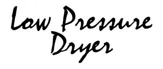 LOW PRESSURE DRYER trademark