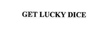 GET LUCKY DICE trademark