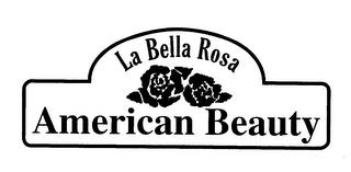 AMERICAN BEAUTY LA BELLA ROSA trademark