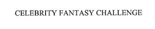 CELEBRITY FANTASY CHALLENGE trademark