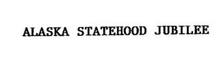 ALASKA STATEHOOD JUBILEE trademark