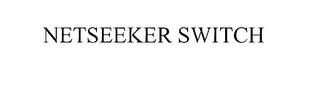 NETSEEKER SWITCH trademark