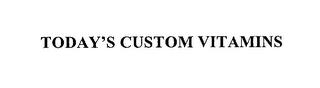 TODAY'S CUSTOM VITAMINS trademark