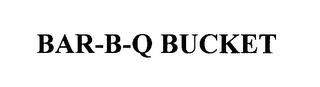 BAR-B-Q BUCKET trademark