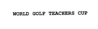 WORLD GOLF TEACHERS CUP trademark