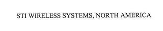 STI WIRELESS SYSTEMS, NORTH AMERICA trademark