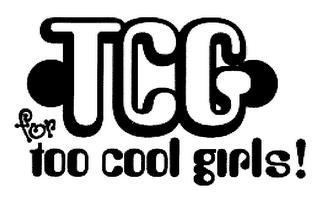 TCG FOR TOO COOL GIRLS! trademark