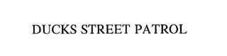 DUCKS STREET PATROL trademark