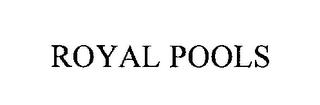 ROYAL POOLS trademark