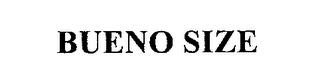 BUENO SIZE trademark