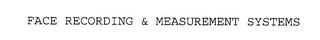 FACE RECORDING & MEASUREMENT SYSTEMS trademark