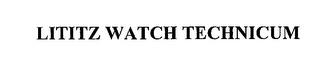 LITITZ WATCH TECHNICUM trademark