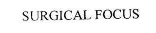 SURGICAL FOCUS trademark