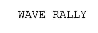 WAVE RALLY trademark