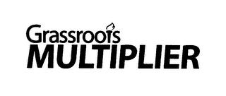 GRASSROOTS MULTIPLIER trademark