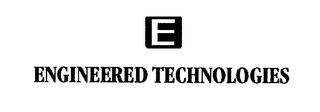 E ENGINEERED TECHNOLOGIES trademark