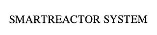 SMARTREACTOR SYSTEM trademark