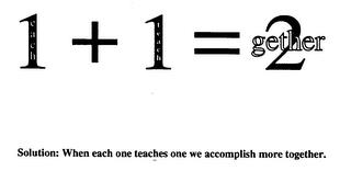 EACH1+TEACH1=2GETHER SOLUTION: WHEN EACH ONE TEACHES ONE WE ACCOMPLISH MORE TOGETHER trademark