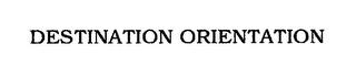 DESTINATION ORIENTATION trademark