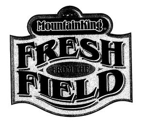 MOUNTAINKING FRESH FROM THE FIELD trademark