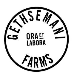 GETHSEMANI FARMS ORA ET LABORA trademark