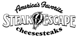 AMERICA'S FAVORITE CHEESESTEAKS STEAK ESCAPE trademark