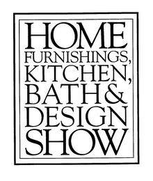 HOME FURNISHINGS, KITCHEN, BATH & DESIGN SHOW trademark