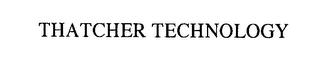 THATCHER TECHNOLOGY trademark