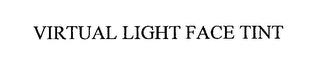 VIRTUAL LIGHT FACE TINT trademark