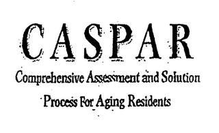 CASPAR COMPREHENSIVE ASSESSMENT AND SOLUTION PROCESS FOR AGING RESIDENTS trademark