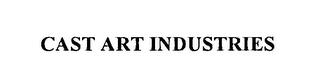 CAST ART INDUSTRIES trademark