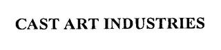 CAST ART INDUSTRIES trademark