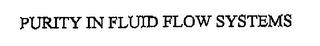 PURITY IN FLUID FLOW SYSTEMS trademark