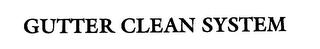 GUTTER CLEAN SYSTEM trademark