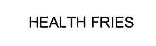 HEALTH FRIES trademark