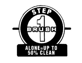 STEP 1 BRUSH ALONE = UP TO 50% CLEAN trademark