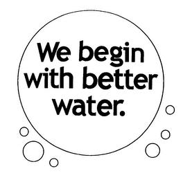 WE BEGIN WITH BETTER WATER trademark