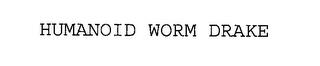 HUMANOID WORM DRAKE trademark