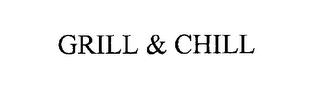 GRILL & CHILL trademark