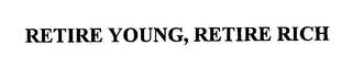 RETIRE YOUNG, RETIRE RICH trademark