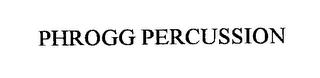 PHROGG PERCUSSION trademark