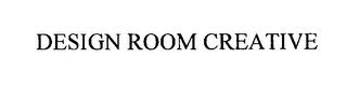 DESIGN ROOM CREATIVE trademark