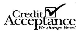 CREDIT ACCEPTANCE WE CHANGE LIVES! trademark