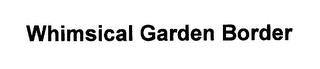 WHIMSICAL GARDEN BORDER trademark