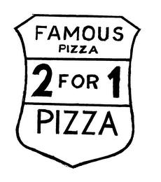 FAMOUS PIZZA 2 FOR 1 PIZZA trademark