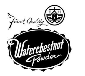 FINEST QUALITY WATERCHESTNUT POWDER T H trademark