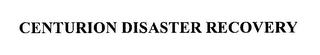 CENTURION DISASTER RECOVERY trademark