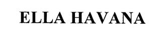 ELLA HAVANA trademark