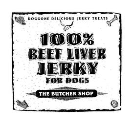 DOGGONE DELICIOUS JERKY TREATS 100% BEEF LIVER JERKY FOR DOGS THE BUTCHER SHOP trademark