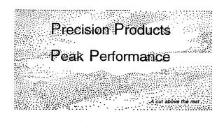 PRECISION PRODUCTS PEAK PERFORMANCE A CUT ABOVE THE REST trademark